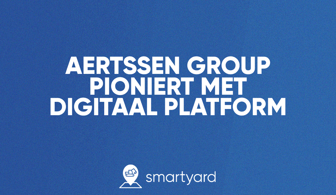 Aertssen Group pioniert met digitaal platform Smartyard